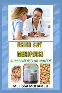 Using Soy Menopause Supplement for Women: A Natural Way To Support Hormonal Balance, Bone Health, And Menopause Relief