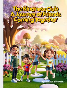 Kindness Club: A Journey of Friends Coming Together Kindness Club: A Journey of Friends Coming Together