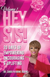 Hey Sis! Volume 1: 20 days Of Empowering Encouraging & Uplifting