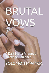 Brutal Vows: A Dark Mafia Arranged Marriage Romance Brutal Vows: A Dark Mafia Arranged Marriage Romance