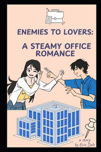 Enemies to Lovers: A Steamy Office Romance Enemies to Lovers: A Steamy Office Romance