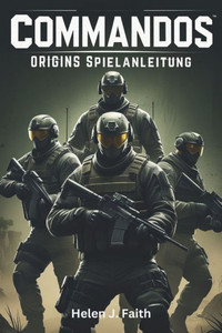Commandos: Origins Spielanleitung: Strategien, Tipps, freischaltbare Gegenstände und Multiplayer-Taktiken, um jede Mission zu dominieren
