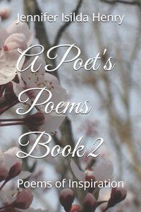 A Poet's Poems Book 2: Poems of Inspiration A Poet's Poems Book 2: Poems of Inspiration