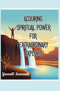 Acquiring SPIRITUAL POWER for EXTRAORDINARY EXPLOITS