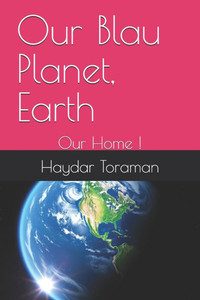 Our Blau Planet, Earth: Our Home ! Our Blau Planet, Earth: Our Home !