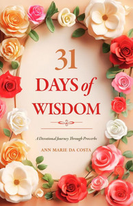 31 Days of Wisdom: A Devotional Journey Through Proverbs 31 Days of Wisdom: A Devotional Journey Through Proverbs