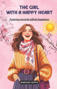 The girl with a happy heart: The journey towards infinite happiness