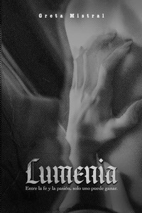 Lumenia: Entre la fe y la pasión, solo uno puede ganar. Lumenia: Entre la fe y la pasión, solo uno puede ganar.