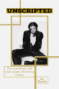 Unscripted: The Authentic Life and Career of Emma D'Arcy