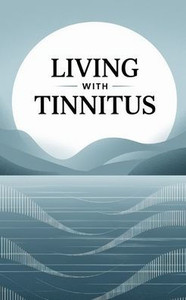 Living with Tinnitus Living with Tinnitus
