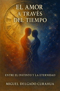 El Amor a Través del Tiempo: Entre el Instinto y la Eternidad El Amor a Través del Tiempo: Entre el Instinto y la Eternidad