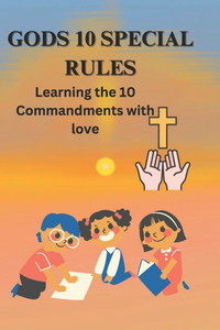 Gods 10 Special Rules: Learning The 10 Commandments With Love Gods 10 Special Rules: Learning The 10 Commandments With Love
