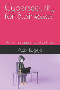 Cybersecurity for Businesses: What managers need to know Cybersecurity for Businesses: What managers need to know