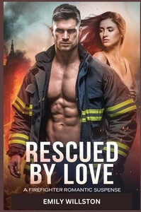 Rescued by Love: A Firefighter Romantic Suspense