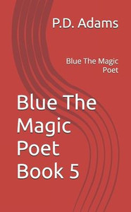 Blue The Magic Poet Book 5: Blue The Magic Poet Blue The Magic Poet Book 5: Blue The Magic Poet