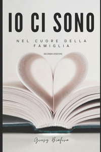 Io ci sono: Nel cuore della famiglia Io ci sono: Nel cuore della famiglia