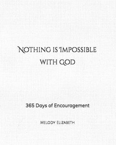 Nothing is Impossible with God: 365 Days of Encouragement Nothing is Impossible with God: 365 Days of Encouragement