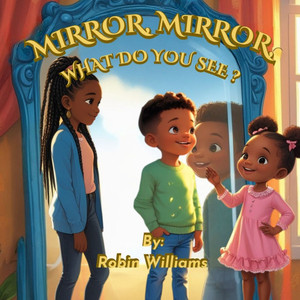 Mirror, Mirror, What do you see? Mirror, Mirror, What do you see?