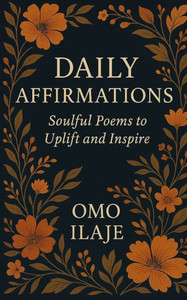 Daily Affirmations: Soulful Poems to Uplift and Inspire Daily Affirmations: Soulful Poems to Uplift and Inspire