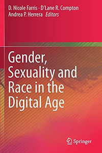 Gender, Sexuality And Race In The Digital Age Gender, Sexuality And Race In The Digital Age