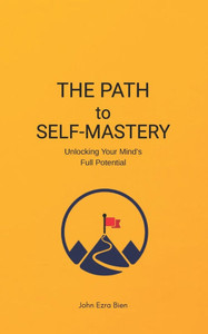The Path to Self-Mastery: Unlocking Your Mind's Full Potential The Path to Self-Mastery: Unlocking Your Mind's Full Potential
