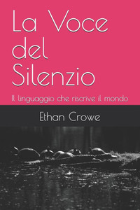 La Voce del Silenzio: Il linguaggio che riscrive il mondo La Voce del Silenzio: Il linguaggio che riscrive il mondo