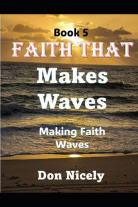 Faith That Makes Waves: Making Faith Waves Faith That Makes Waves: Making Faith Waves