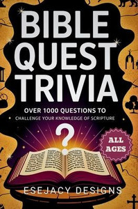 Bible Quest Trivia: Over 1000 Christian Trivia Games Questions to Challenge Your Knowledge of Scripture (All Ages)