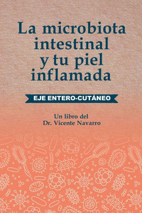 La microbiota intestinal y tu piel inflamada: Eje entero-cutáneo