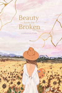 Beauty From the Broken Beauty From the Broken