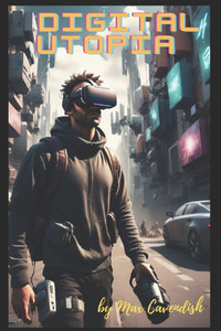 Digital Utopia: Fiction or Premonition? Digital Utopia: Fiction or Premonition?