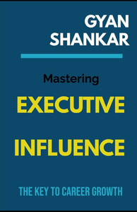 Mastering Executive Influence: The Key to Career Growth