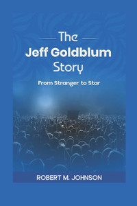The Jeff Goldblum Story: From Stranger to Star The Jeff Goldblum Story: From Stranger to Star