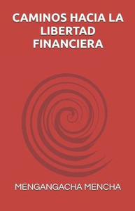 Caminos Hacia La Libertad Financiera Caminos Hacia La Libertad Financiera