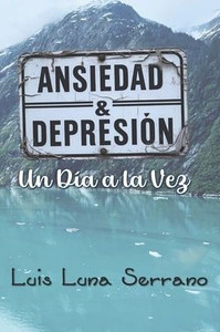 Ansiedad y Depresión: Un Día a la Vez Ansiedad y Depresión: Un Día a la Vez