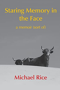 Staring Memory In The Face: A Memoir (Of Sort) Staring Memory In The Face: A Memoir (Of Sort)