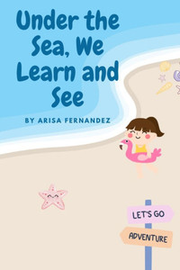 Under the Sea, We Learn and See Under the Sea, We Learn and See
