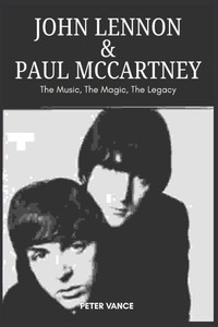 John Lennon & Paul McCartney: The Music, The Magic, The Legacy John Lennon & Paul McCartney: The Music, The Magic, The Legacy