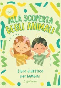Alla Scoperta Degli Animali: Libro didattico per bambini Alla Scoperta Degli Animali: Libro didattico per bambini