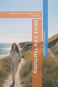 Work-Life Harmony: Balancing Ambition with Personal Fulfillment Work-Life Harmony: Balancing Ambition with Personal Fulfillment
