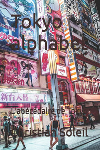 Tokyo alphabet: L'abécédaire de Tokyo Tokyo alphabet: L'abécédaire de Tokyo