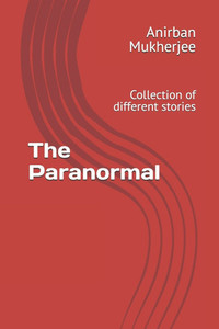 The Paranormal: Collection of different stories