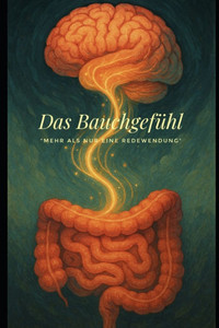 Das Bauchgefühl: "mehr als nur eine Redewendung" Das Bauchgefühl: "mehr als nur eine Redewendung"