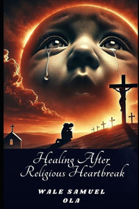 Healing After Religious Heartbreak: When Faith and Love Collide