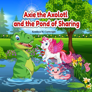 Axie the Axolotl and the Pond of Sharing: A Heartwarming Christian Children's Book About Friendship, Kindness, and Learning to Share! Axie the Axolotl and the Pond of Sharing: A Heartwarming Christian Children's Book About Friendship, Kindness, and Learning to Share!