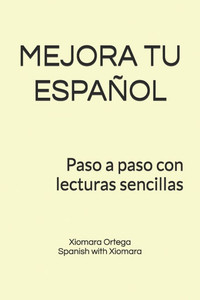 Mejora Tu Español: Paso a paso con lecturas sencillas Mejora Tu Español: Paso a paso con lecturas sencillas