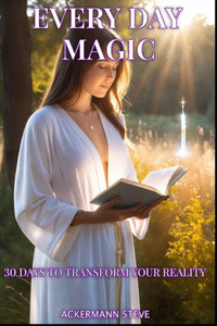 Everyday magic: 30 days to transform your reality Everyday magic: 30 days to transform your reality