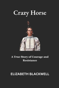 Crazy Horse: A True Story of Courage and Resistance