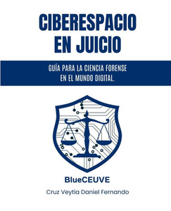 Ciberespacio en Juicio: Guía para la Ciencia Forense en el Mundo Digital