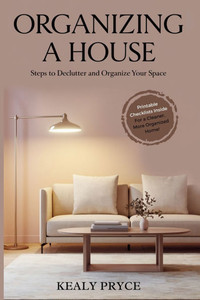 Organizing a House: Steps to Declutter and Organize your Space Organizing a House: Steps to Declutter and Organize your Space